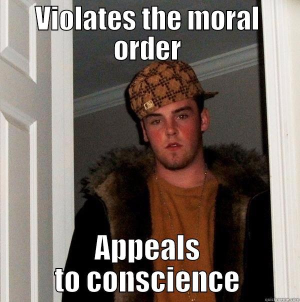 VIOLATES THE MORAL ORDER APPEALS TO CONSCIENCE Scumbag Steve