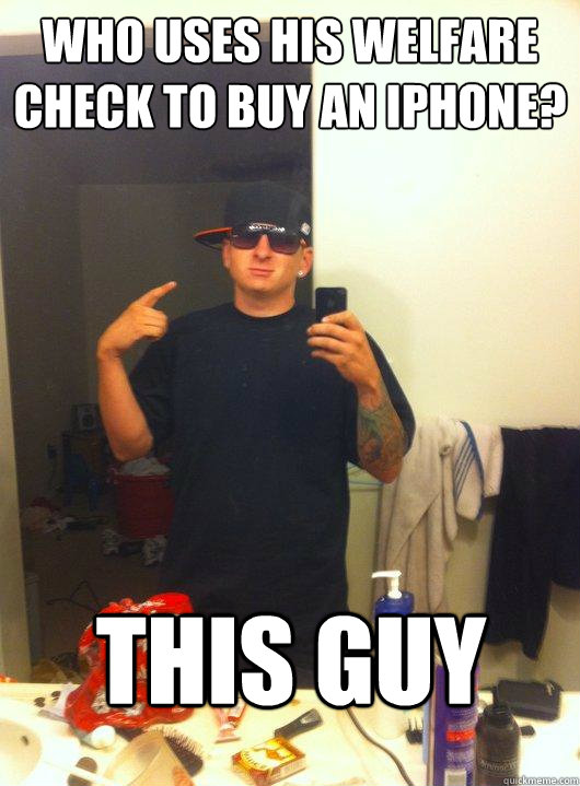 Who uses his welfare check to buy an iphone? This guy  This Guy Guy