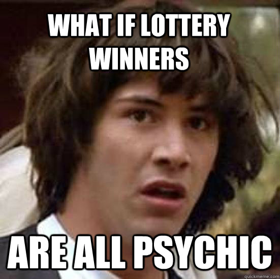 What if lottery winners are all psychic  conspiracy keanu