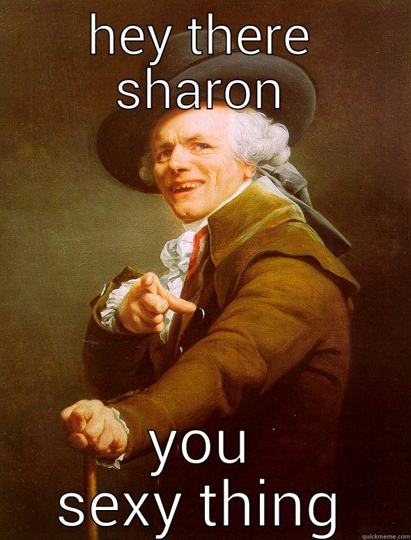 HEY THERE SHARON YOU SEXY THING Joseph Ducreux