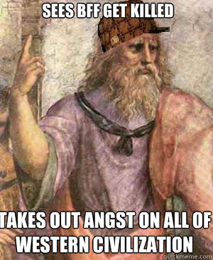 Sees BFF get killed takes out angst on all of western civilization  