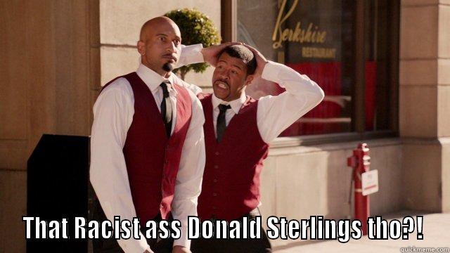  THAT RACIST ASS DONALD STERLINGS THO?! Misc