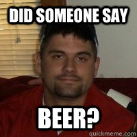 did someone say beer? - did someone say beer?  keithstone