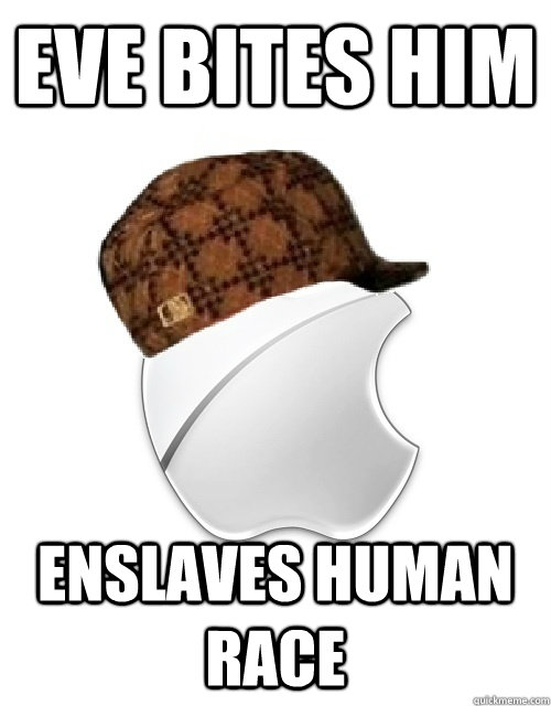 Eve bites him enslaves human race - Eve bites him enslaves human race  Scumbag Apple