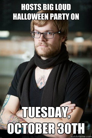 Hosts big loud Halloween Party on  Tuesday, October 30th  Hipster Barista