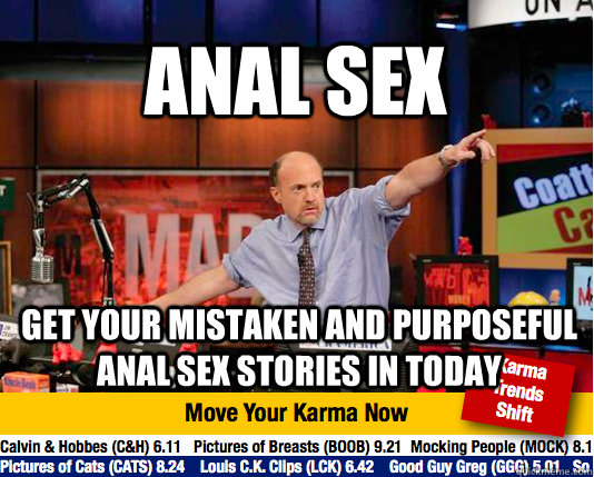 ANAL SEX Get your mistaken and purposeful anal sex stories in today  Mad Karma with Jim Cramer