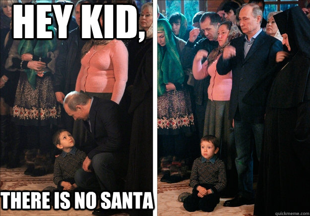 Hey kid, There is no santa  