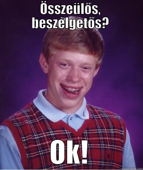 ÖSSZEÜLŐS, BESZÉLGETŐS? OK! Bad Luck Brian