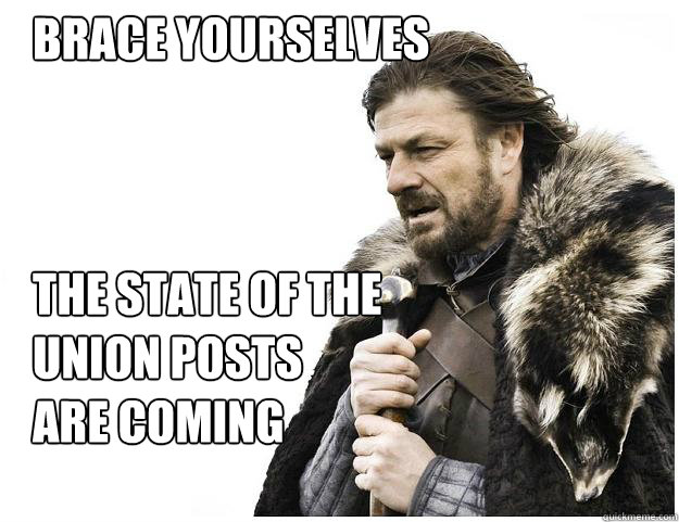 Brace yourselves



The state of the union posts
are coming  Imminent Ned
