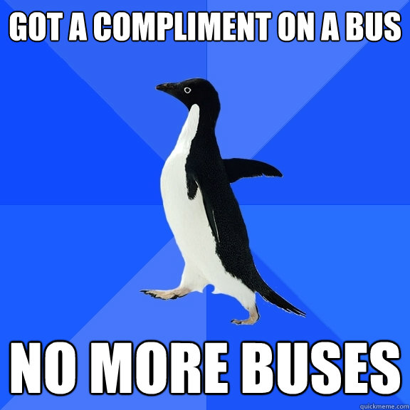 Got a compliment on a bus no more buses  Socially Awkward Penguin