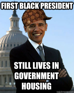 First Black President Still lives in government housing  Scumbag Obama