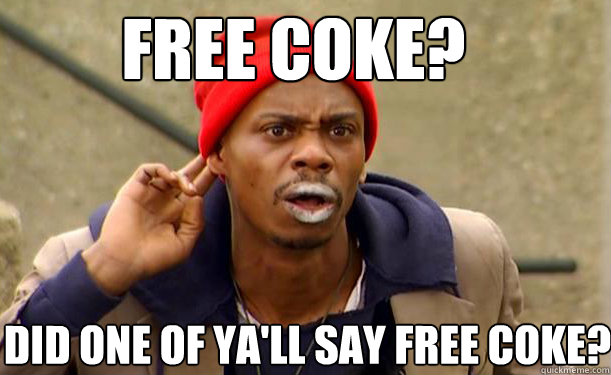 Free Coke? Did one of ya'll say Free Coke?  