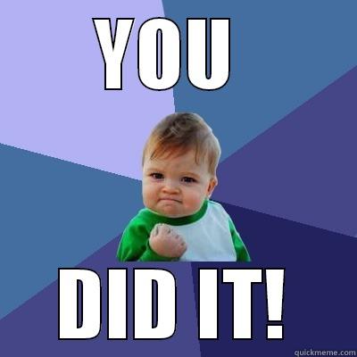 YOU  DID IT! Success Kid