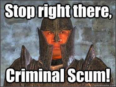 Stop right there, Criminal Scum! - Stop right there, Criminal Scum!  Criminal scum