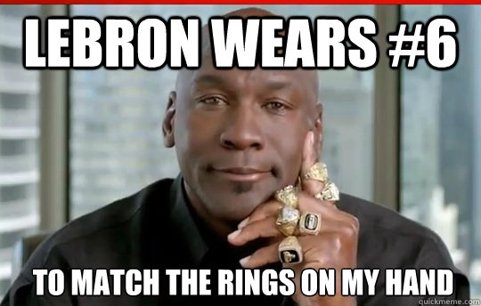 lebron wears #6  to match the rings on my hand  - lebron wears #6  to match the rings on my hand   Relatively Successful Michael Jordan