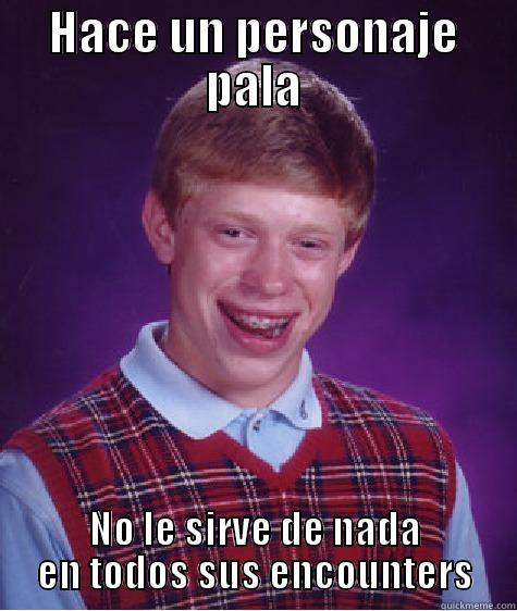 HACE UN PERSONAJE PALA NO LE SIRVE DE NADA EN TODOS SUS ENCOUNTERS Bad Luck Brian