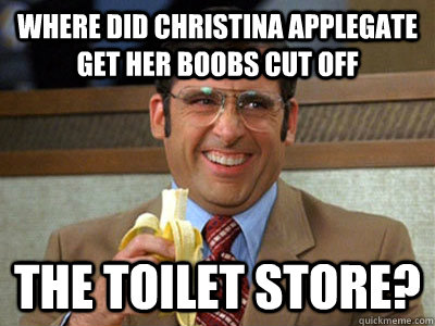 where did Christina applegate get her boobs cut off the toilet store?  Brick Tamland