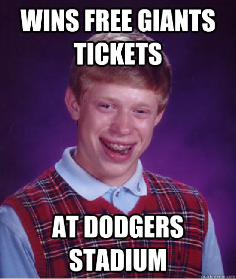 Wins free Giants tickets At Dodgers stadium  Bad Luck Brian