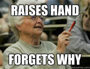 Raises Hand Forgets Why  Senior College Student