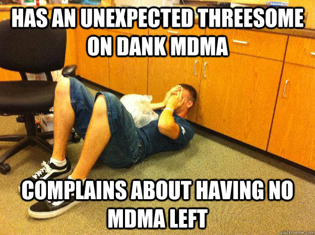has an unexpected threesome on dank mdma complains about having no mdma left - has an unexpected threesome on dank mdma complains about having no mdma left  Whiteboyproblems