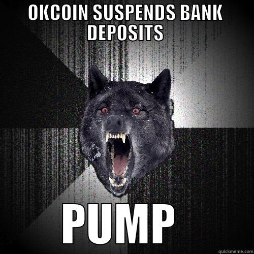 okcoin logic - OKCOIN SUSPENDS BANK DEPOSITS PUMP  Insanity Wolf