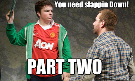 You need slappin Down! PART TWO  you need slappin down