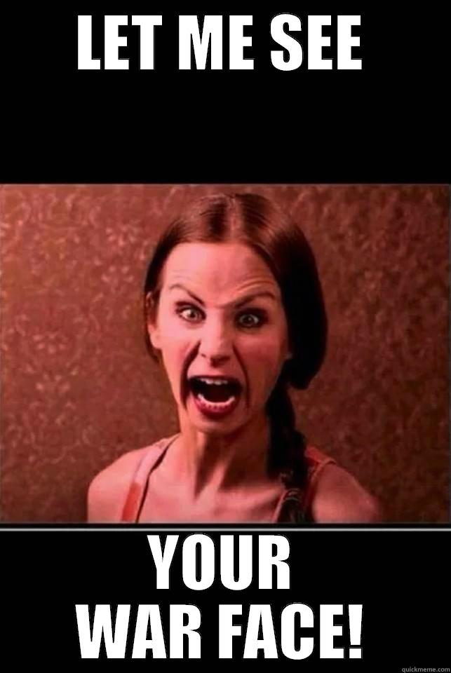 LET ME SEE YOUR WAR FACE! Misc