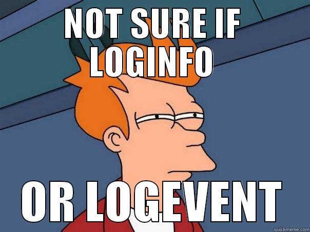 NOT SURE IF LOGINFO OR LOGEVENT Futurama Fry