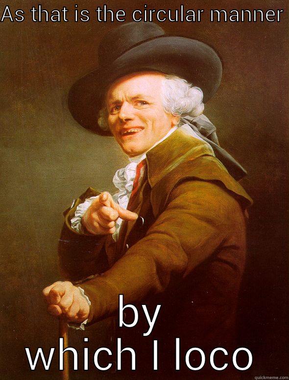 AS THAT IS THE CIRCULAR MANNER BY WHICH I LOCOMOTE Joseph Ducreux