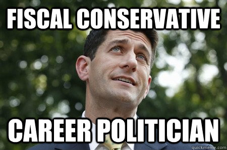 Fiscal Conservative career politician - Fiscal Conservative career politician  Sarcastic Paul Ryan