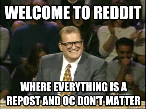 Welcome to reddit Where everything is a repost and OC don't matter  Drew Carey Whose Line