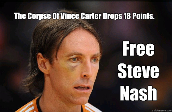 The Corpse Of Vince Carter Drops 18 Points. Free Steve Nash - The Corpse Of Vince Carter Drops 18 Points. Free Steve Nash  Free Steve Nash