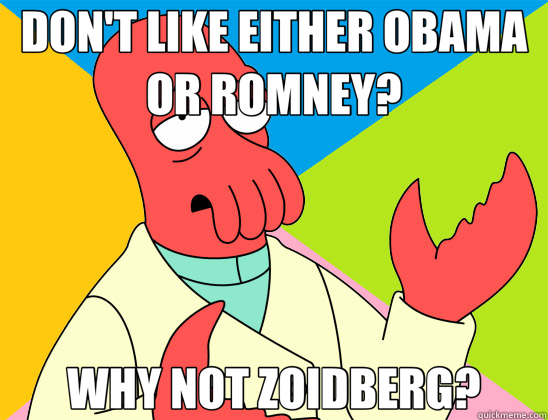 DON'T LIKE EITHER OBAMA OR ROMNEY? WHY NOT ZOIDBERG? - DON'T LIKE EITHER OBAMA OR ROMNEY? WHY NOT ZOIDBERG?  Futurama Zoidberg 