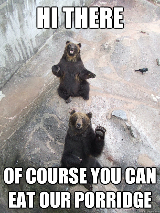 Hi There Of course you can eat our porridge - Hi There Of course you can eat our porridge  Misc