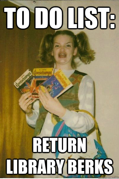 To do list: Return Library berks  BERKS