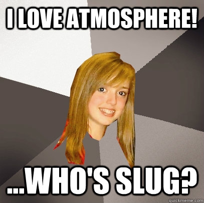 I Love Atmosphere! ...Who's Slug? - I Love Atmosphere! ...Who's Slug?  Musically Oblivious 8th Grader