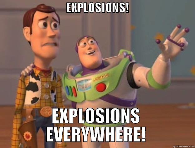                               EXPLOSIONS!                                    EXPLOSIONS EVERYWHERE! Toy Story