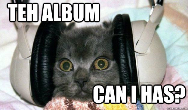 Teh Album can i has?  Headphones Cat