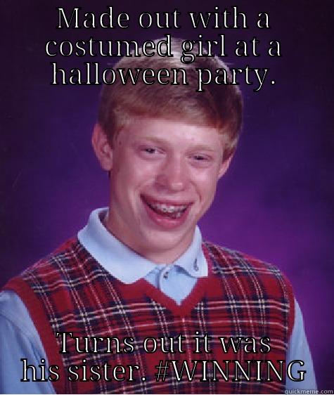 MADE OUT WITH A COSTUMED GIRL AT A HALLOWEEN PARTY. TURNS OUT IT WAS HIS SISTER. #WINNING Bad Luck Brian
