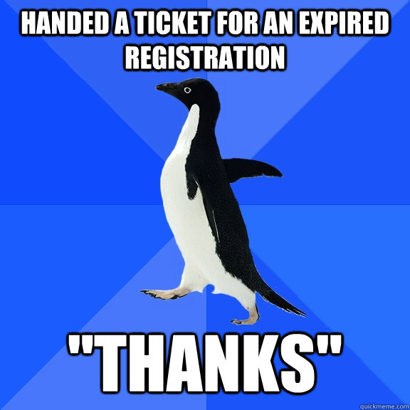 Handed a ticket for an expired registration 