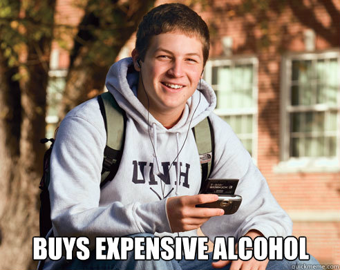  buys expensive alcohol  College Freshman