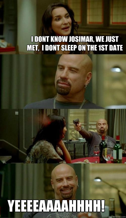 I dont know josimar, we just met,  i dont sleep on the 1st date yeeeeaaaahhhh!  Skinhead John