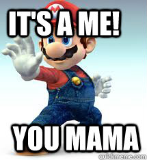 It's a ME! you mama  