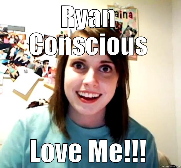 RYAN CONSCIOUS LOVE ME!!! Overly Attached Girlfriend