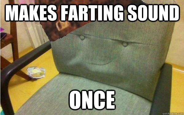 Makes farting sound once  Scumbag chair