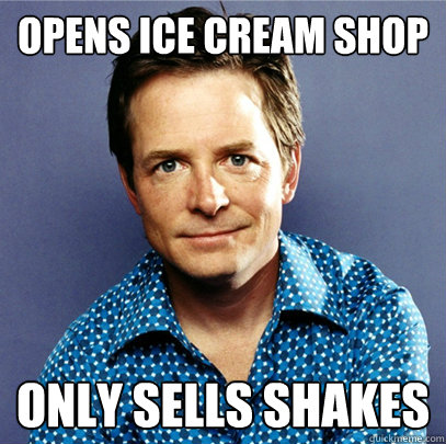 Opens ice cream shop only sells shakes - Opens ice cream shop only sells shakes  Awesome Michael J Fox