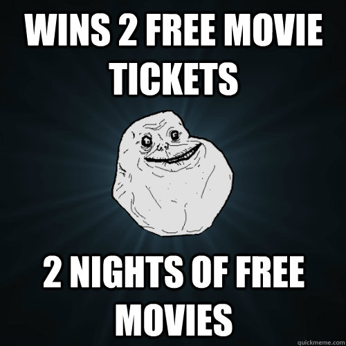 wins 2 free movie tickets 2 nights of free movies  Forever Alone