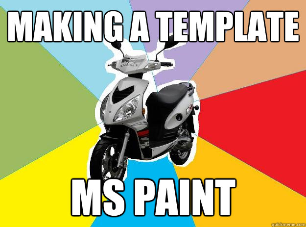 Making a template MS Paint - Making a template MS Paint  Fail meme scooter