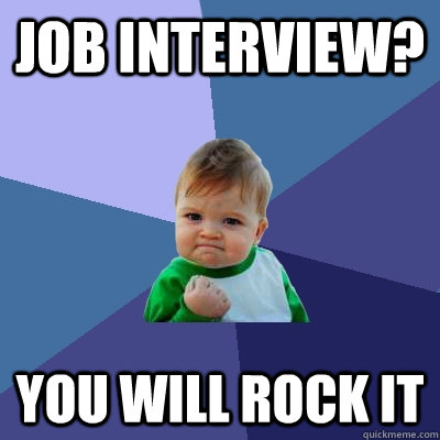 Job interview? You will rock it  Success Kid