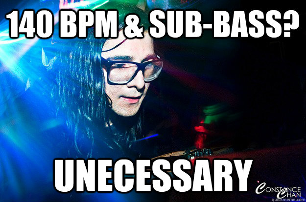 140 bpm & Sub-Bass? Unecessary - 140 bpm & Sub-Bass? Unecessary  Dubstep Oblivious Skrillex
